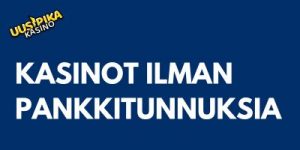 Kasinot ilman pankkitunnuksia